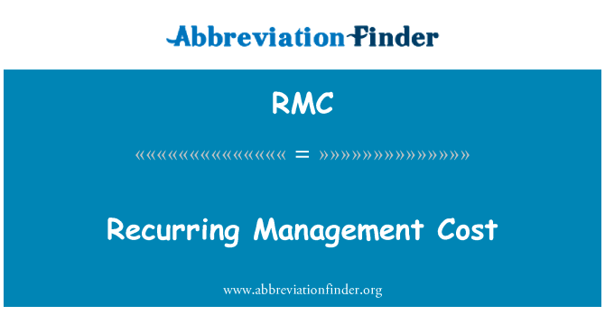 经常性管理费用英文定义是Recurring Management Cost,首字母缩写定义是RMC