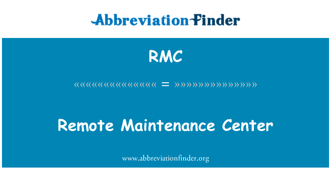 远程维护中心英文定义是Remote Maintenance Center,首字母缩写定义是RMC