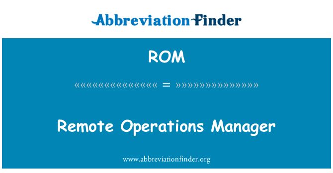 远程操作经理英文定义是Remote Operations Manager,首字母缩写定义是ROM