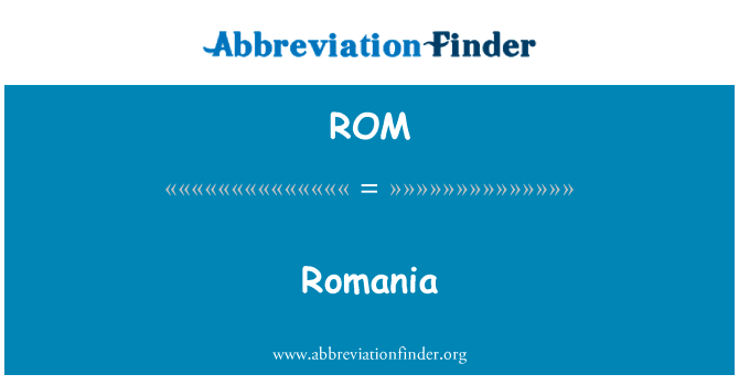 罗马尼亚英文定义是Romania,首字母缩写定义是ROM