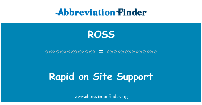 快速现场支持英文定义是Rapid on Site Support,首字母缩写定义是ROSS