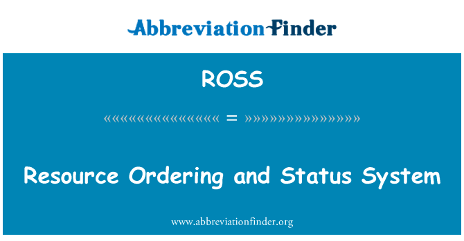 资源订购和状态系统英文定义是Resource Ordering and Status System,首字母缩写定义是ROSS