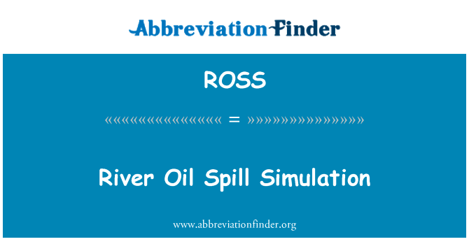 河溢油模拟英文定义是River Oil Spill Simulation,首字母缩写定义是ROSS