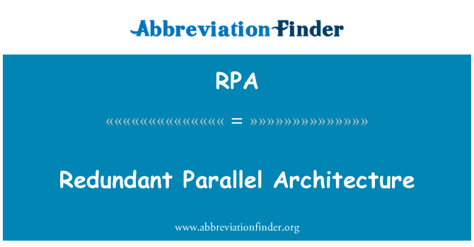 平行的冗余体系结构英文定义是Redundant Parallel Architecture,首字母缩写定义是RPA