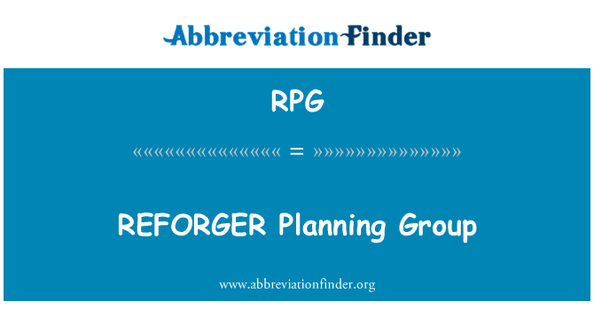 再造规划小组英文定义是REFORGER Planning Group,首字母缩写定义是RPG