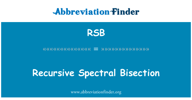 递归光谱二分法英文定义是Recursive Spectral Bisection,首字母缩写定义是RSB