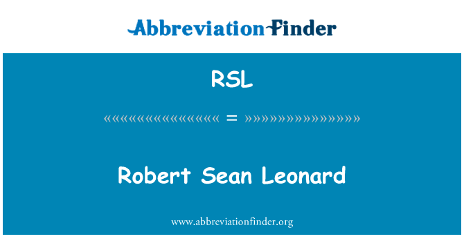 罗伯特 · 肖恩 · 伦纳德英文定义是Robert Sean Leonard,首字母缩写定义是RSL