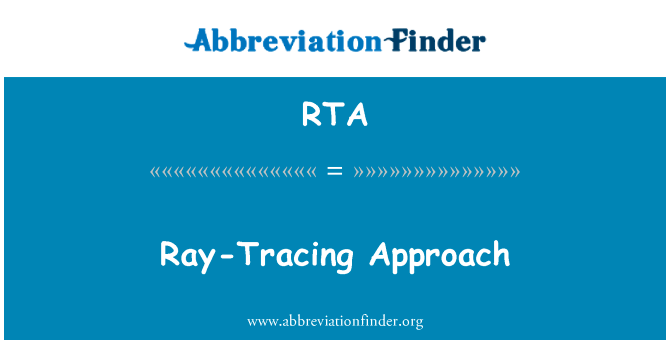 射线追踪方法英文定义是Ray-Tracing Approach,首字母缩写定义是RTA