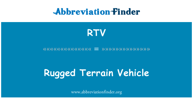 崎岖的地形车辆英文定义是Rugged Terrain Vehicle,首字母缩写定义是RTV