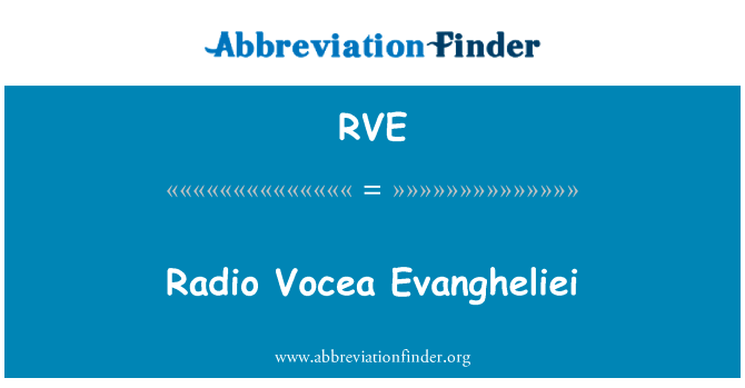 广播之声 Evangheliei英文定义是Radio Vocea Evangheliei,首字母缩写定义是RVE