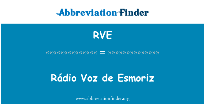 RÃ¡dio 之声 de Esmoriz英文定义是Rádio Voz de Esmoriz,首字母缩写定义是RVE