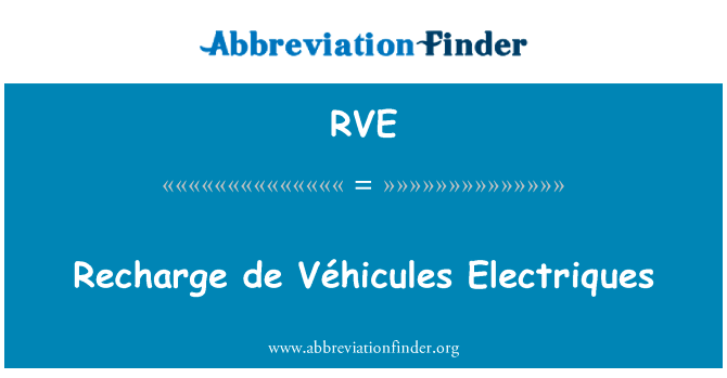 充电 de VÃ © hicules 断路器英文定义是Recharge de Véhicules Electriques,首字母缩写定义是RVE