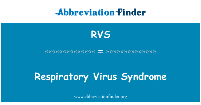 呼吸道病毒综合征英文定义是Respiratory Virus Syndrome,首字母缩写定义是RVS