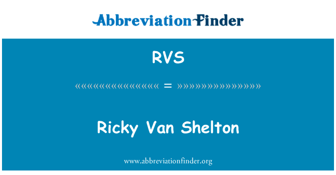 瑞奇范 · 谢尔顿英文定义是Ricky Van Shelton,首字母缩写定义是RVS