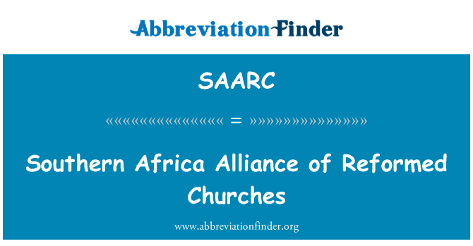 南部非洲联盟的革新教会联谊会英文定义是Southern Africa Alliance of Reformed Churches,首字母缩写定义是SAARC