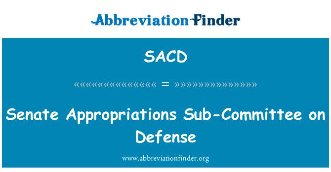 参议院拨款小组委员会关于防御英文定义是Senate Appropriations Sub-Committee on Defense,首字母缩写定义是SACD