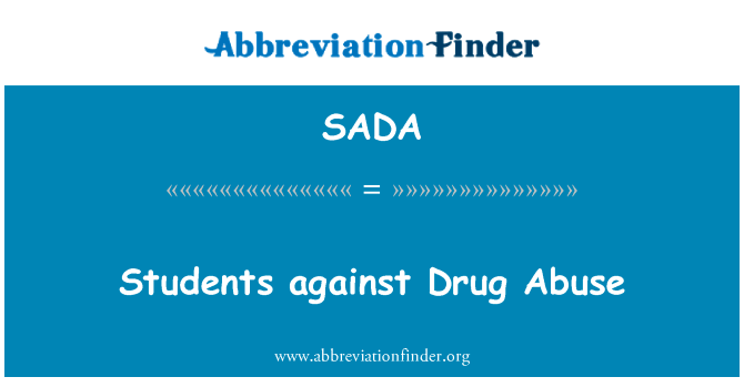 学生反对药物滥用英文定义是Students against Drug Abuse,首字母缩写定义是SADA