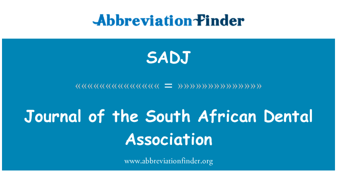南非的牙科协会杂志英文定义是Journal of the South African Dental Association,首字母缩写定义是SADJ