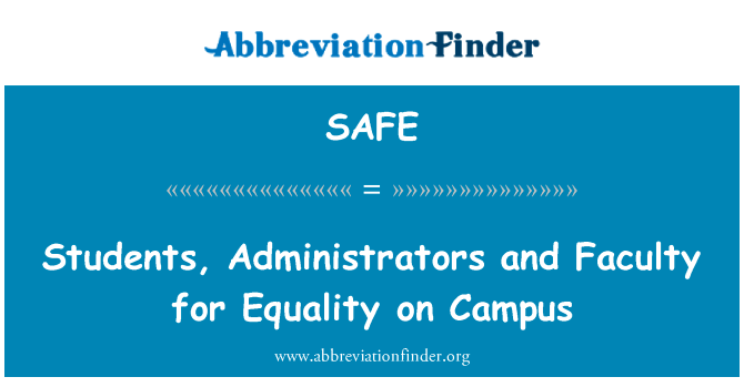 学生、 行政人员和教师在校园里的平等英文定义是Students, Administrators and Faculty for Equality on Campus,首字母缩写定义是SAFE