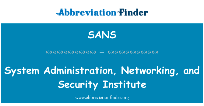 系统管理、 网络和安全研究所英文定义是System Administration, Networking, and Security Institute,首字母缩写定义是SANS