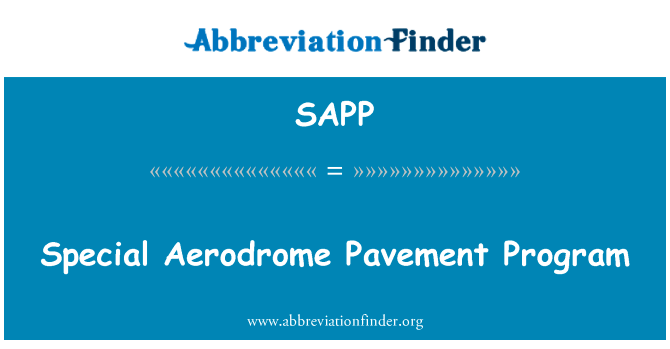 特殊机场路面程序英文定义是Special Aerodrome Pavement Program,首字母缩写定义是SAPP