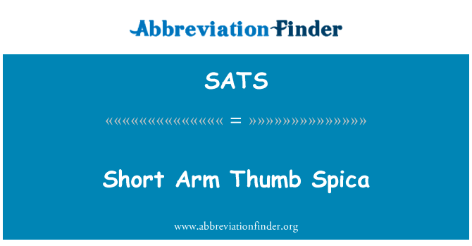 短臂拇指 Spica英文定义是Short Arm Thumb Spica,首字母缩写定义是SATS