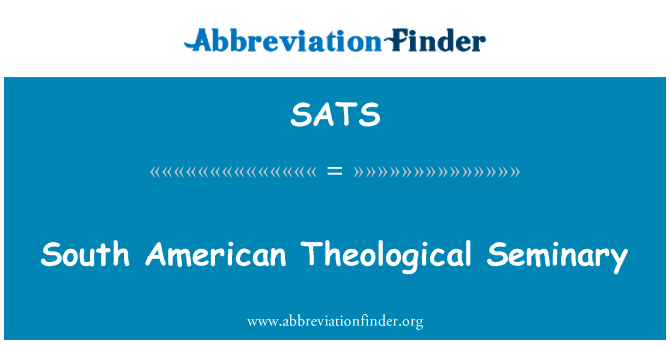 南美神学院英文定义是South American Theological Seminary,首字母缩写定义是SATS