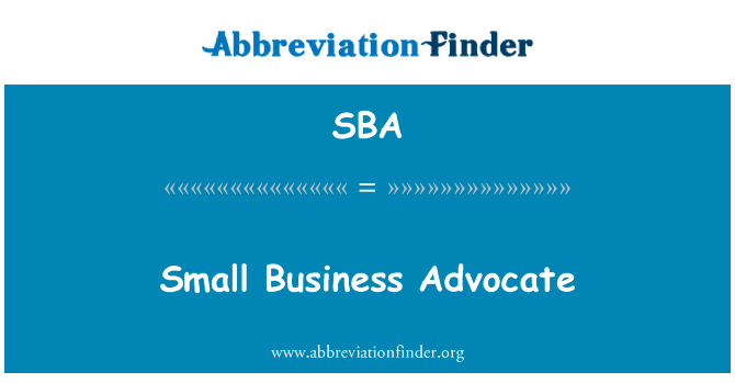 小型企业倡导者英文定义是Small Business Advocate,首字母缩写定义是SBA