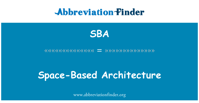 基于空间的体系结构英文定义是Space-Based Architecture,首字母缩写定义是SBA