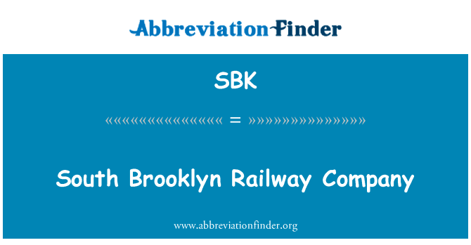 南布鲁克林铁路公司英文定义是South Brooklyn Railway Company,首字母缩写定义是SBK