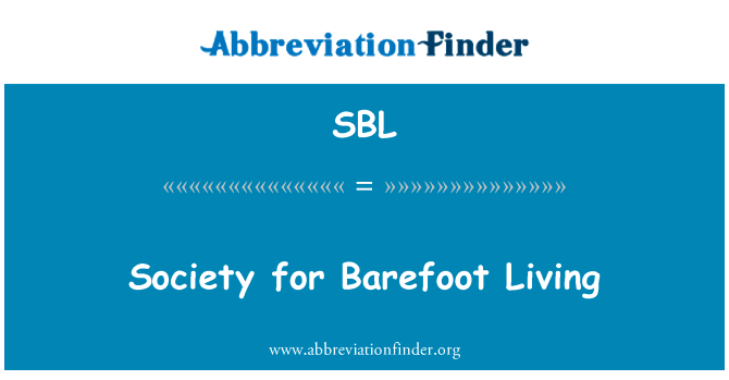 赤脚为生的社会英文定义是Society for Barefoot Living,首字母缩写定义是SBL