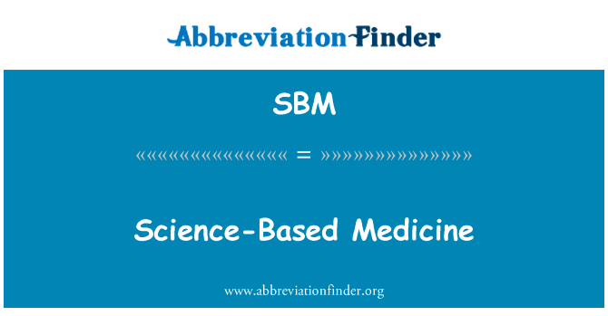 以科学为基础的医学英文定义是Science-Based Medicine,首字母缩写定义是SBM