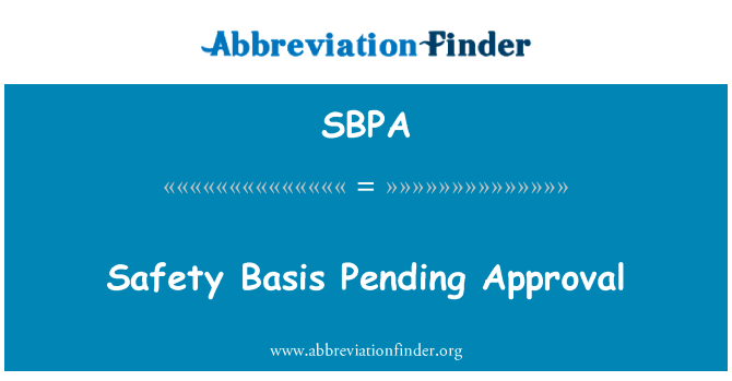 待核安全基础英文定义是Safety Basis Pending Approval,首字母缩写定义是SBPA
