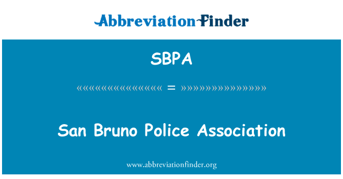 San Bruno 警察协会英文定义是San Bruno Police Association,首字母缩写定义是SBPA