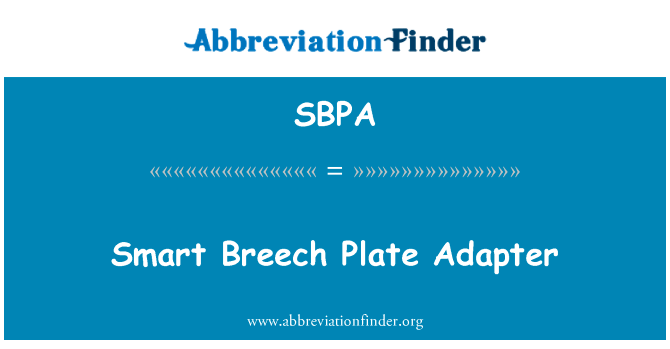 智能臀板适配器英文定义是Smart Breech Plate Adapter,首字母缩写定义是SBPA