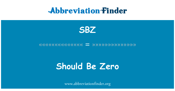 应该为零英文定义是Should Be Zero,首字母缩写定义是SBZ