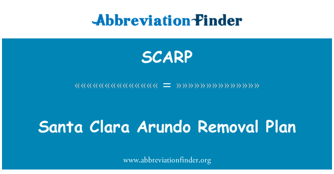圣塔克拉拉芦竹去除计划英文定义是Santa Clara Arundo Removal Plan,首字母缩写定义是SCARP