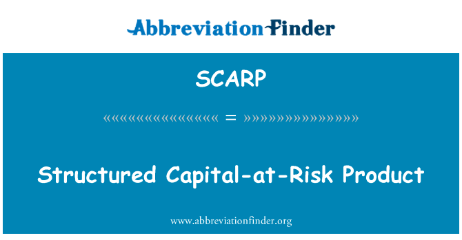 在风险资本的结构性的产品英文定义是Structured Capital-at-Risk Product,首字母缩写定义是SCARP