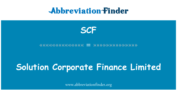 解决方案公司财务有限公司英文定义是Solution Corporate Finance Limited,首字母缩写定义是SCF