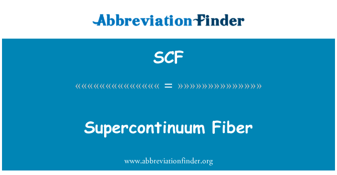 光纤中超连续谱英文定义是Supercontinuum Fiber,首字母缩写定义是SCF