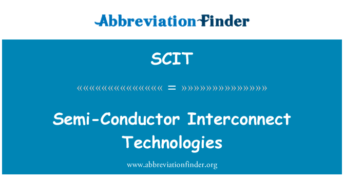 半导体互连技术英文定义是Semi-Conductor Interconnect Technologies,首字母缩写定义是SCIT