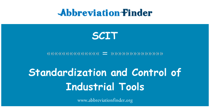 标准化和工业工具控制英文定义是Standardization and Control of Industrial Tools,首字母缩写定义是SCIT