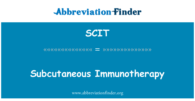 皮下免疫治疗英文定义是Subcutaneous Immunotherapy,首字母缩写定义是SCIT