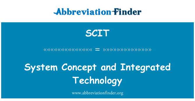 系统的概念及其集成的技术英文定义是System Concept and Integrated Technology,首字母缩写定义是SCIT