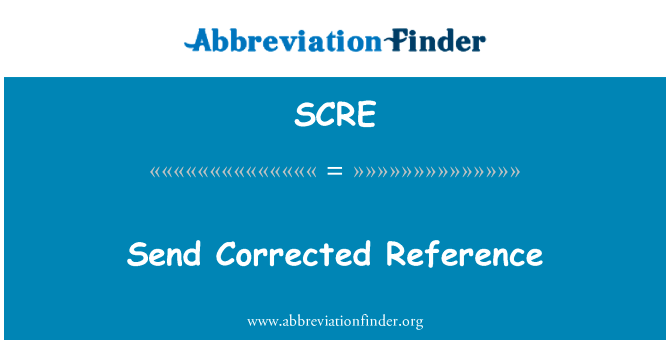 发送校正的参考英文定义是Send Corrected Reference,首字母缩写定义是SCRE