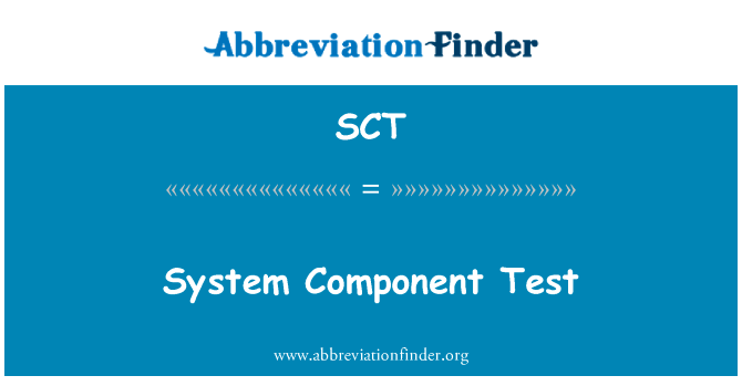 系统组件测试英文定义是System Component Test,首字母缩写定义是SCT