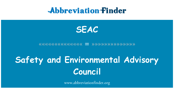 安全和环境咨询委员会英文定义是Safety and Environmental Advisory Council,首字母缩写定义是SEAC