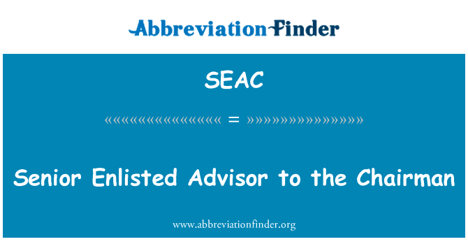 高级入伍董事长顾问英文定义是Senior Enlisted Advisor to the Chairman,首字母缩写定义是SEAC