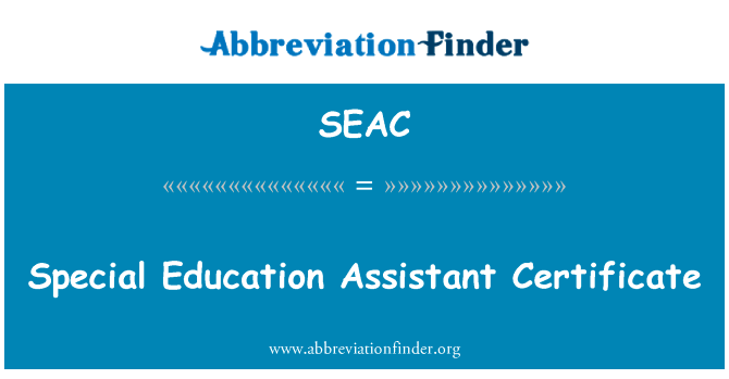 特殊教育助理证书英文定义是Special Education Assistant Certificate,首字母缩写定义是SEAC