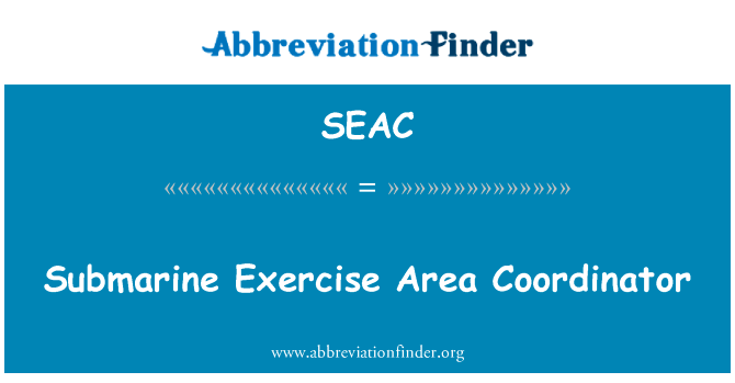 潜艇运动地区协调员英文定义是Submarine Exercise Area Coordinator,首字母缩写定义是SEAC